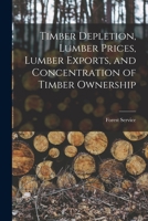 Timber Depletion, Lumber Prices, Lumber Exports, and Concentration of Timber Ownership 1017955867 Book Cover