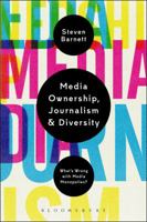 Media Ownership, Journalism and Diversity: What's Wrong With Media Monopolies? 1623561655 Book Cover
