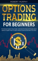 Options Trading for Beginners: The Kickstart Guide for Novice People. Find Out the Secret Principles to Start Earning Money in 7 Days and to Start the Path to Create "Long-Term" Passive Income B08VYLP2VX Book Cover