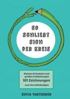 So schließt sich der Kreis: Kleinen Kritzeleien und großen Entdeckungen. 101 Zeichnungen zum Vervollständigen 3752805862 Book Cover