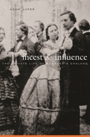 Incest and Influence: The Private Life of Bourgeois England 0674035895 Book Cover