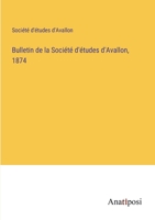 Bulletin de la Société d'études d'Avallon, 1874 3382723182 Book Cover