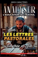 Analyser L'éducation du Travail dans les lettres pastorales: Timothée et Tite (L'Éducation Au Travail Dans La Bible) (French Edition) B0GNWGH27H Book Cover