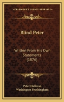 Blind Peter: Written From His Own Statements 1104041197 Book Cover