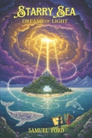 Starry Sea: Dreams of Light: Unlocking the Secrets of an Ancient Star Chart: A Magical Journey to Save the Starry Sea B0DYZ3CD6B Book Cover