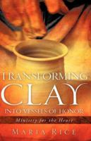 Transforming Clay into Vessels of Honor 1600342353 Book Cover