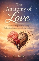 The Anatomy of Love: A Poetic Journey Through Desire, Choice, Loss, and Conscious Love B0GPPR28R8 Book Cover