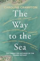 The Way to the Sea: The Forgotten Histories Of The Thames Estuary 178378413X Book Cover