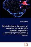 Spatiotemporal dynamics of neuronal networks with synaptic depression: Spatially structured waves and oscillations in neuronal networks with synaptic depression and adaptation 3639309480 Book Cover
