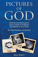 Pictures of God: Sketched from Old Testament Stories, Psalms & Prophecies & Completed in Jesus Christ 365 Devotional Readings with links to 120 new hymns 1500903477 Book Cover
