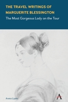 The Travel Writings of Marguerite Blessington: The Most Gorgeous Lady on the Tour 1785272527 Book Cover