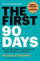 The First 90 Days, Newly Revised and Updated: Proven Strategies for Getting Up to Speed Faster and Smarter 1647822858 Book Cover