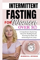 The Intermittent Fasting for Women Over 50: A Comprehensive, Step-by-Step Manual for Shedding Pounds, Restoring Your Body, and Incinerating Fat In 30 days. (Health Chronicles) B0CV7PZ9NW Book Cover
