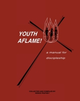 Youth Aflame: Manual for Discipleship 1452862443 Book Cover