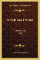 Friends and Fortune: A Moral Tale 0469111089 Book Cover