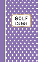 Golf Log Book: Women Golfers Scorecard Game Stats Yardage Course Hole Par Tee Time Sport Tracker Fit In Bag 5 x 8 Small Size Game Details Note Score For 52 Games Purple Dots 1671253175 Book Cover