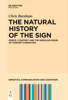 The Natural History of the Sign: Peirce, Vygotsky and the Hegelian Model of Concept Formation 3111520943 Book Cover