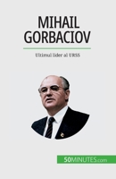 Mihail Gorbaciov: Ultimul lider al URSS 2808674244 Book Cover