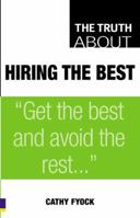 The Truth About Hiring the Best 027371533X Book Cover