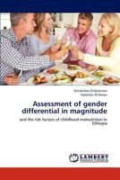 Assessment of gender differential in magnitude: and the risk factors of childhood malnutrition in Ethiopia 365920692X Book Cover