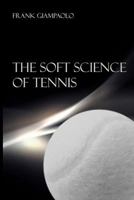 The Soft Science of Tennis 1721272240 Book Cover