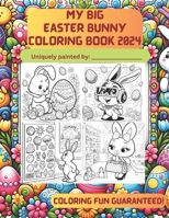 MY BIG EASTER BUNNY COLORING BOOK 2024: COLORING FUN GUARANTEED! B0CTJLZN66 Book Cover