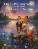 Fifer the Photographer Fox: Volume Three: Cozy Summer Adventures B0GSKDK9ZJ Book Cover