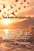 Ich habe dir geglaubt: Wie ich Betrug überlebte, mich aus einer toxischen Beziehung löste und zu mit selbst zurückfand. Nach einer wahren Begebenheit. (German Edition) B0GQNR422G Book Cover