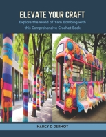 Elevate Your Craft: Explore the World of Yarn Bombing with this Comprehensive Crochet Book B0CSX27N2G Book Cover