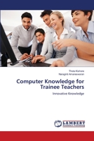 Computer Knowledge for Trainee Teachers: Innovative Knowledge 3659122955 Book Cover