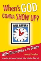 When's God Gonna Show Up?: Daily Discoveries of the Divine 0764818325 Book Cover