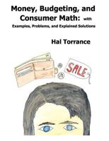 Money, Budgeting, and Consumer Math: with Examples, Problems, and Explained Solutions 1470124890 Book Cover