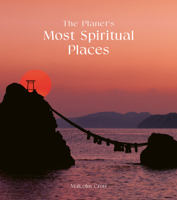 The Planet's Most Spiritual Places: Sacred Sites and Holy Locations Around the World 0711282137 Book Cover