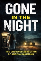 Gone In The Night: The Unsolved Abduction Of Angela Hammond B0GL8LL2Q4 Book Cover