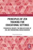 Principles of Zen Training for Educational Settings: Pedagogical Insights, the Kwan Um School of Zen, and Transnational Korean Buddhism 1032769424 Book Cover