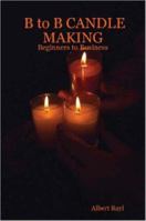 B To B Candle Making   Beginners To Business 1411691741 Book Cover