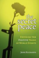The Secret Peace: Exposing the Positive Trend of World Events 0984369503 Book Cover