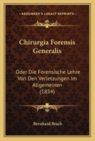 Chirurgia Forensis Generalis: Oder Die Forensische Lehre Von Den Verletzungen Im Allgemeinen (1854) 1168094720 Book Cover