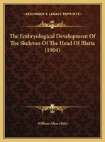 The Embryological Development Of The Skeleton Of The Head Of Blatta 1347965270 Book Cover