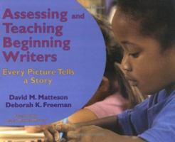 Assessing And Teaching Beginning Writers: Every Picture Tells a Story 1572747412 Book Cover