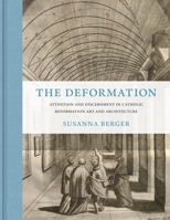 The Deformation: Attention and Discernment in Catholic Reformation Art and Architecture 0691201013 Book Cover