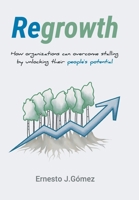 Regrowth: How Organizations Can Overcome Stalling By Unlocking Their People´s Potential 1959009184 Book Cover