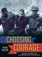 Choosing Courage: Inspiring True Stories of What It Means to Be a Hero 1579657052 Book Cover