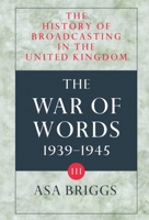 History of Broadcasting in the United Kingdom: Volume III: The War of Words 0192129562 Book Cover