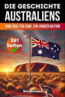 Die Geschichte Australiens: Vom uralten Erbe zur jungen Nation (German Edition) 3819712569 Book Cover