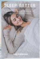 Sleep Better: What You Need To Know To Improve Your Sleep B0BC6TJ9BG Book Cover