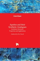 Apatites and their Synthetic Analogues: Synthesis, Structure, Properties and Applications 9535122657 Book Cover