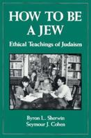 How to Be a Jew: Ethical Teachings of Judaism 0876684789 Book Cover