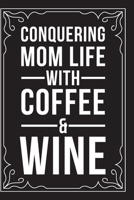 CONQUERING MOM LIFE WITH COFFEE & WINE: Sarcastic blank lined journal, Funny 6"X9" gift notebook for Mom, Best Friend, Coworkers. (great alternative to a card) 1712066838 Book Cover