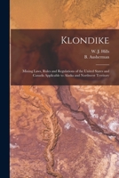 Klondike: Mining Laws, Rules and Regulations of the United States and Canada Applicable to Alaska and Northwest Territory 1018178627 Book Cover